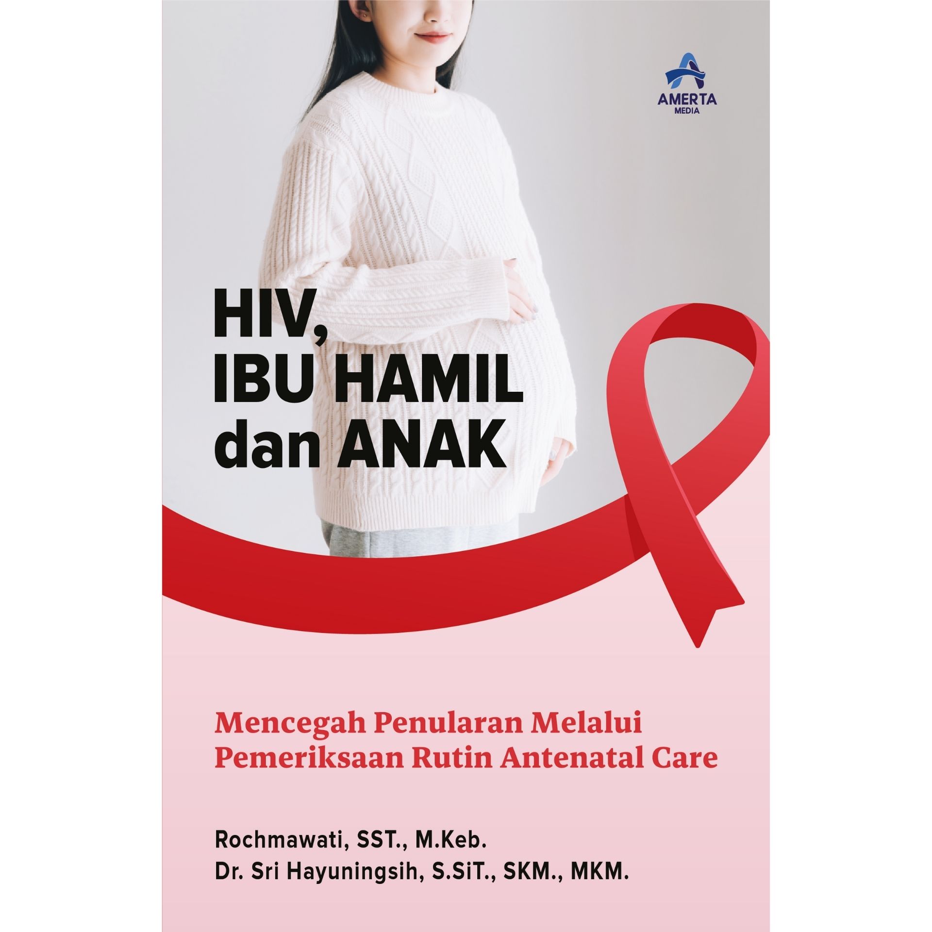 HIV, IBU HAMIL DAN ANAK (Mencegah Penularan Melalui Pemeriksaan Rutin ...