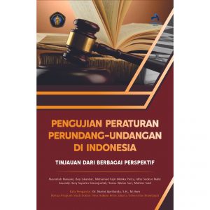PENGUJIAN PERATURAN PERUNDANG-UNDANGAN DI INDONESIA TINJAUAN DARI BERBAGAI PERSPEKTIF