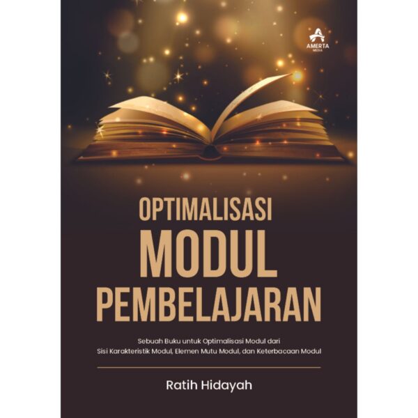 OPTIMALISASI MODUl PEMBELAJARAN Sebuah Buku untuk Optimalisasi Modul dari Sisi Karakteristik Modul, Elemen Mutu Modul, dan Keterbacaan Modul