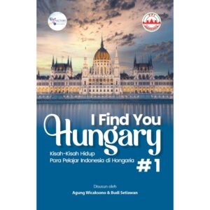 I FIND YOU HUNGARY #1 KISAH-KISAH HIDUP PARA PELAJAR INDONESIA  DI HONGARIA