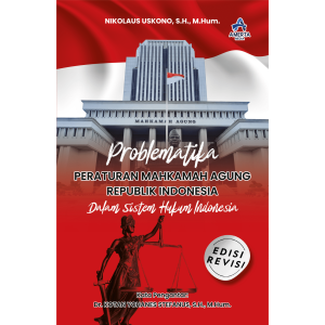 PROBLEMATIKA PERATURAN MAHKAMAH AGUNG REPUBLIK INDONESIA DALAM SISTEM HUKUM INDONESIA