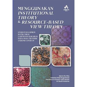 Menggunakan Institutional Theory &  Resource-Based View Theory:  Studi pada UMKM Batik Tulis Lasem  dan Bakaran Pada Masa Transisi Endemi Covid-19