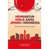 MEMBANGUN KERJA SAMA JEPANG-INDONESIA Memperkokoh Karakter Bangsa