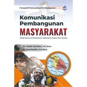 KOMUNIKASI PEMBANGUNAN MASYARAKAT: Studi Kasus di Perbatasan Indonesia-Papua New Gunea