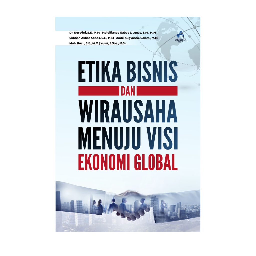 Etika Bisnis Dan Wirausaha Menuju Visi Ekonomi Global Amerta Media