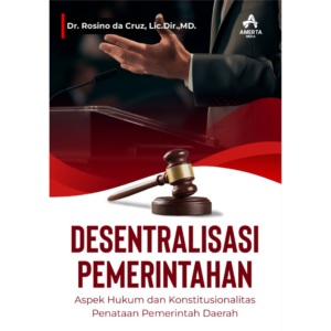 DESENTRALISASI PEMERINTAHAN (Aspek Hukum dan Konstitusionalitas Penataan Pemerintah Daerah)