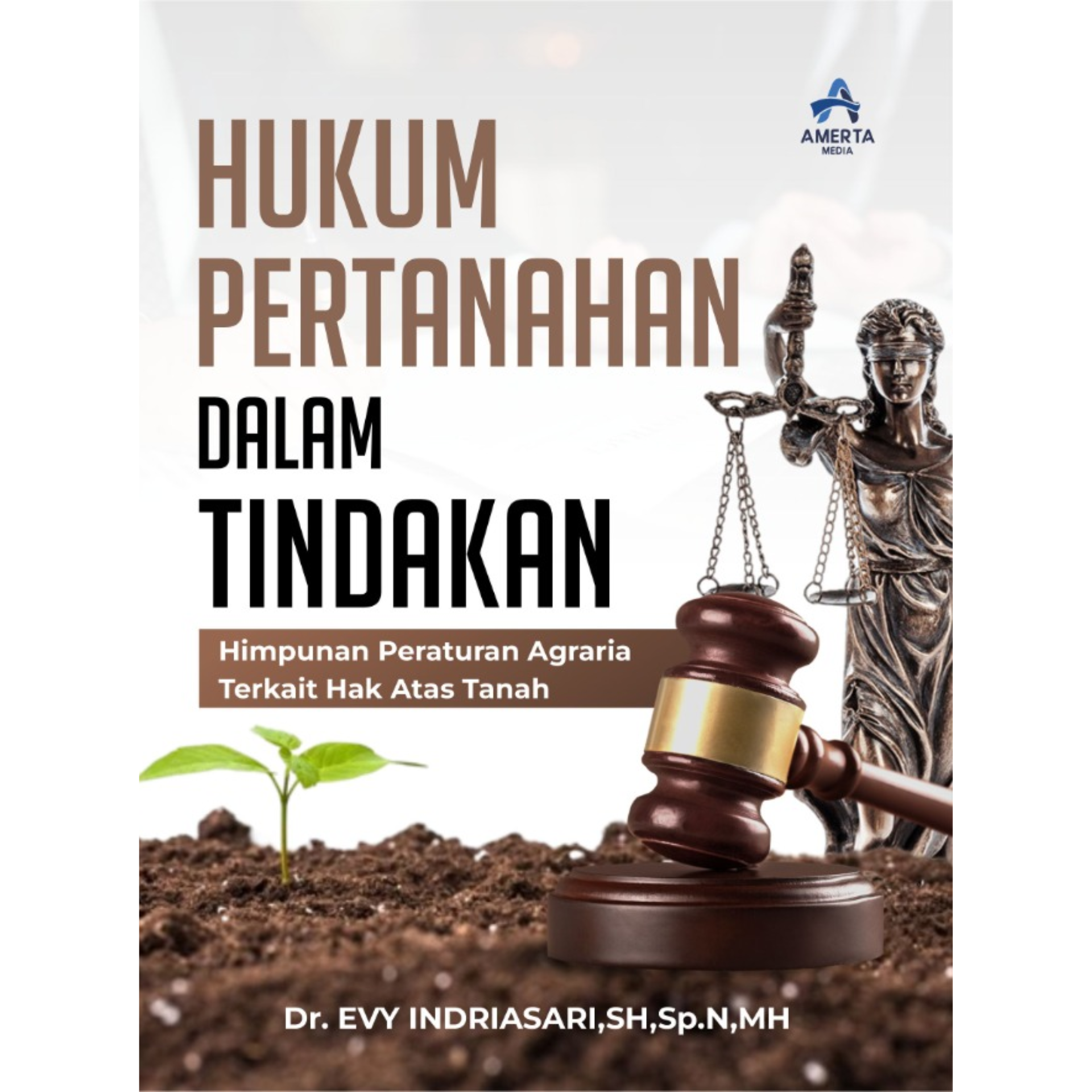 HUKUM PERTANAHAN DALAM TINDAKAN Himpunan Peraturan Agraria Terkait Hak ...