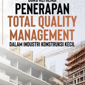 Buku Referensi Penerapan Total Quality Management Dalam Industri Konstruksi Kecil