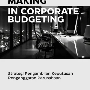 Decision Making in Corporate Budgeting: Strategi Pengambilan Keputusan Penganggaran Perusahaan