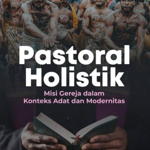 Pastoral Holistik: Misi Gereja dalam Konteks Adat dan Modernitas