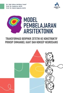 Model Pembelajaran Arsitektonik: Transformasi Berpikir Zetetik ke Konstruktif Prinsip Emmanuel Kant dan Konsep Neurosains