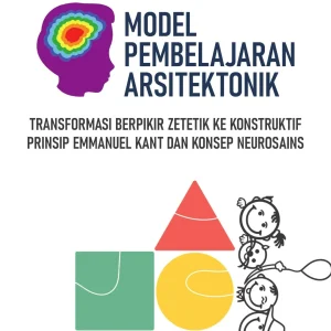 Model Pembelajaran Arsitektonik: Transformasi Berpikir Zetetik ke Konstruktif Prinsip Emmanuel Kant dan Konsep Neurosains